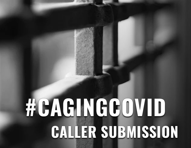 #CagingCOVID Caller Submission